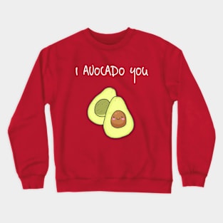 I Avocado You! Crewneck Sweatshirt